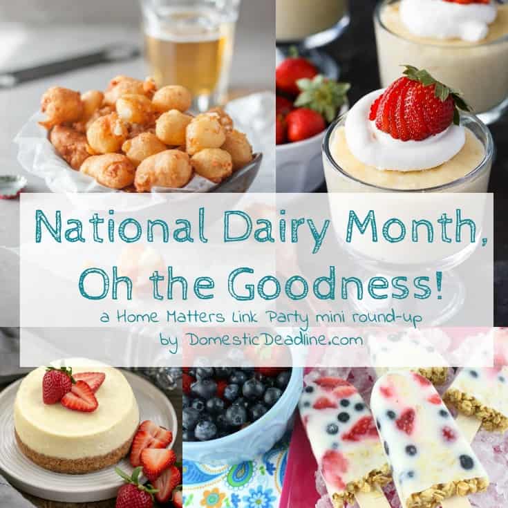 It's National Dairy Month and we've got goodness galore for everything dairy -- eggs, milk, cheese, yogurt. Plus, link up at Home Matters with recipes, DIY, crafts, decor. #Dairy #HomeMattersParty www.domesticdeadline.com