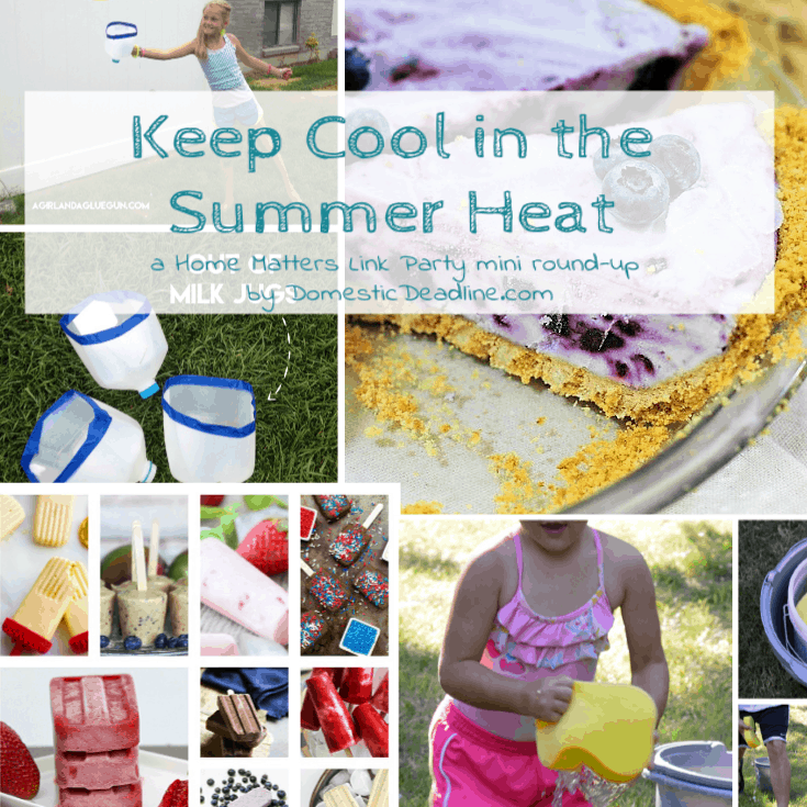 Find great ideas to keep cool in the summer heat. Plus link up at Home Matters with recipes, DIY, crafts, decor. #KeepCool #SummerHeat #HomeMattersParty www.domesticdeadline.com