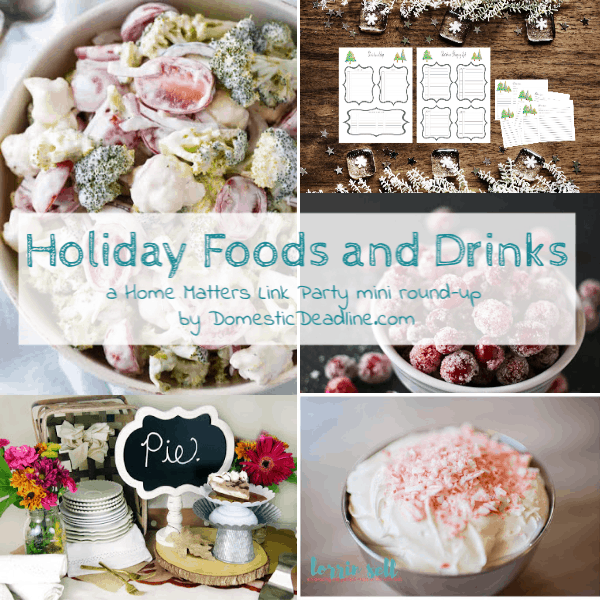 Holiday food and drinks to help you celebrate the season! Plus link up at Home Matters w/ recipes, DIY, decor. #HolidayFood #HolidayDrinks #HomeMattersParty www.domesticdeadline.com