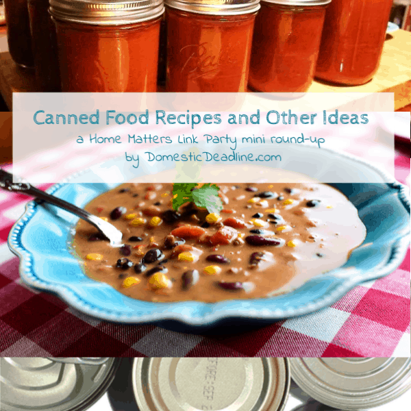 It's National Canned Food Month! Find recipes and other ideas. Plus, link up at Home Matters. #CannedFood #CannedFoodRecipes #HomeMattersParty www.domesticdeadline.com