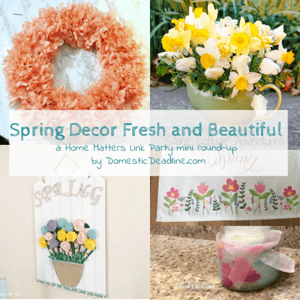 Spring is here! Strat the season with fresh and beautiful spring decor. Plus link up at Home Matters. #SpringDecor #SpringDecorating #HomeMattersParty www.domesticdeadline.com