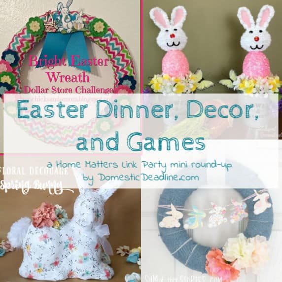 It's time for Easter dinner! Let's celebrate with yummy recipes, decor, games. Plus, linkup at Home Matters. #Easter #EasterDinner #EasterDecor #HomeMatters www.domesticdeadline.com