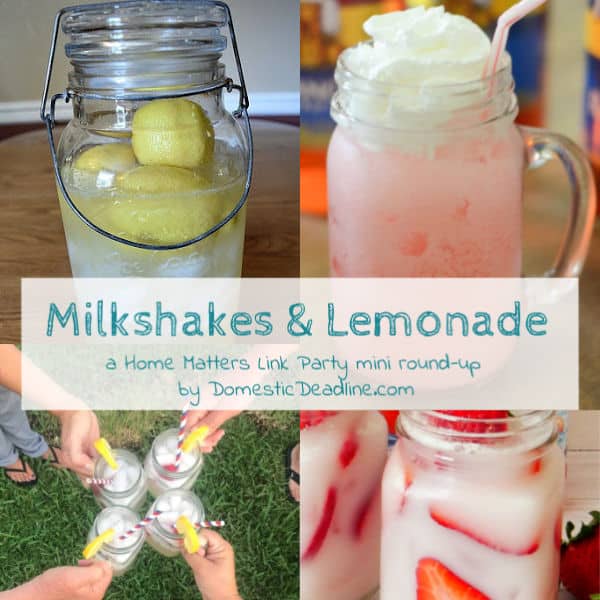 Beat the summer heat with these Milkshakes, Lemonade, Frosty Drinks! Plus, linkup @ Home Matters! #milkshakes #lemonade #frostydrinks #HomeMattersParty www.domesticdeadline.com