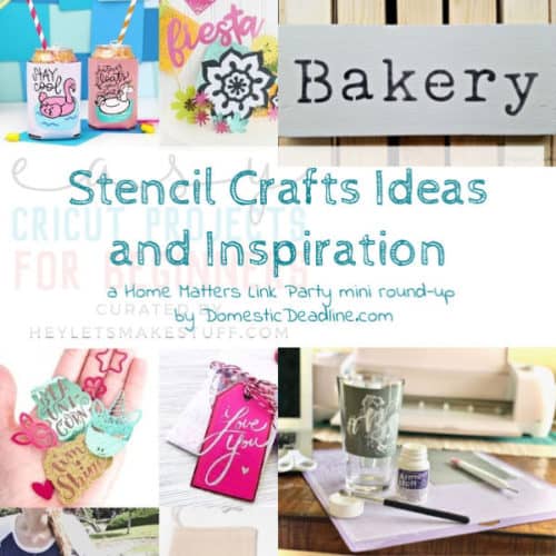 Find ideas for your Stencil Crafts projects! Plus, linkup at Home Matters with recipes, DIY, decor, and more. #StencilCrafts #stencils #HomeMattersParty www.domesticdeadline.com