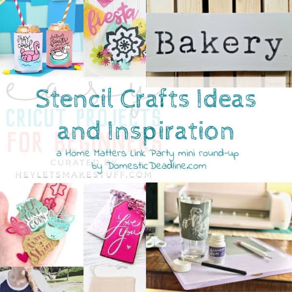 Find ideas for your Stencil Crafts projects! Plus, linkup at Home Matters with recipes, DIY, decor, and more. #StencilCrafts #stencils #HomeMattersParty www.domesticdeadline.com