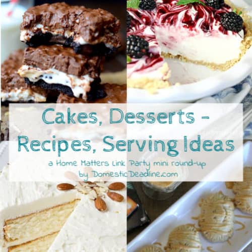 It's all about cakes, desserts - recipes and serving ideas! Let them eat cake and link up with us at Home Matters. #cake #cakes #desserts #HomeMattersParty DomesticDeadline.com
