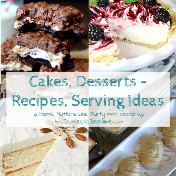 It's all about cakes, desserts - recipes and serving ideas! Let them eat cake and link up with us at Home Matters. #cake #cakes #desserts #HomeMattersParty DomesticDeadline.com