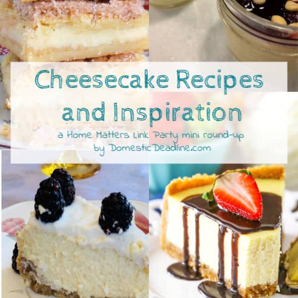 It's cheesecake recipes heaven! Find your inspiration. Linkup @ Home Matters - recipes, DIY, crafts, Decor. #Cheesecake #CheesecakeRecipes #HomeMattersParty DomesticDeadline.com