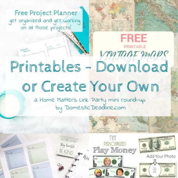 Be inspired by Printables! Download or create your own. Plus link up at Home Matters with recipes, crafts, decor, DIY, more. #Printables #HomeMattersParty DomesticDeadline.com