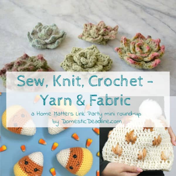 Sew, knit, crochet your day away! Pull out your yarn and fabric. Plus, link up at Home Matters w/ recipes, decor, DIY #Sew #Knit #Crochet #HomeMattersParty DomesticDeadline.com