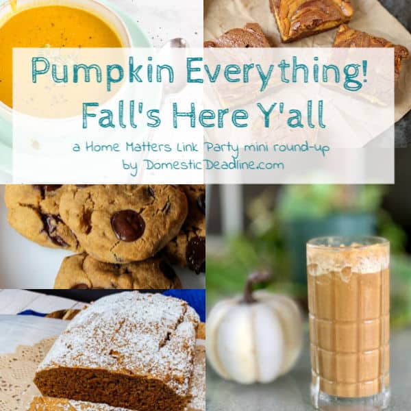 It's Fall Y'all - that means it's time for Pumpkin Everything! Plus, linkup @ Home Matters w/ recipes, decor. #PumpkinEverything #pumpkin #HomeMattersParty DomesticDeadline.com