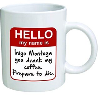 Image for My name is Inigo Montoya. You drank my coffee. Prepare to die