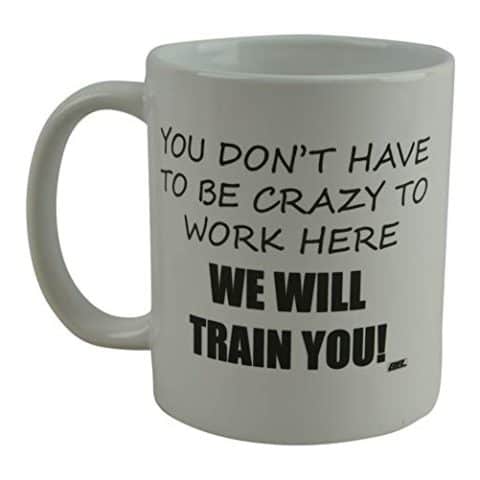 Image for You Don't Have To Be Crazy To Work Here We Will Train You